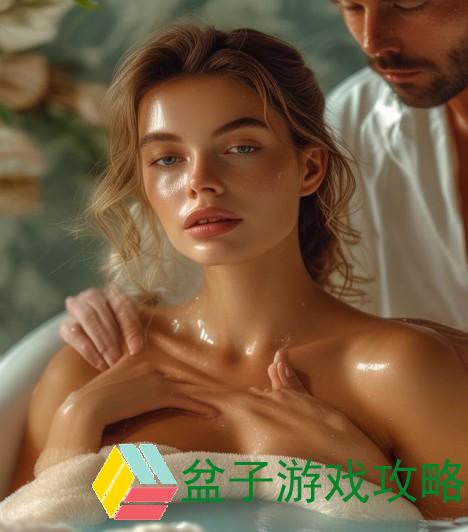 奢享尊贵，沐浴精油芬芳，贵妇全身高级精油按摩体验男按摩师吸乳房会得乳腺癌吗